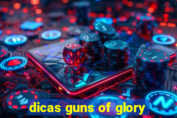 dicas guns of glory